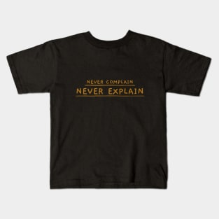 Never Complain, Never Explain Kids T-Shirt